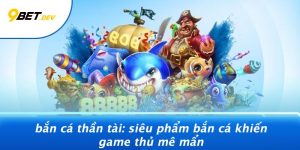 Bắn Cá Thần Tài: Siêu Phẩm Bắn Cá Khiến Game Thủ Mê Mẩn