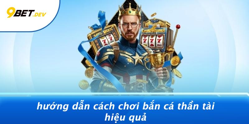 Hướng Dẫn Cách Chơi Bắn Cá Thần Tài Hiệu Quả