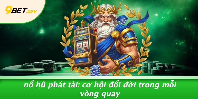 Nổ Hũ Phát Tài: Cơ Hội Đổi Đời Trong Mỗi Vòng Quay