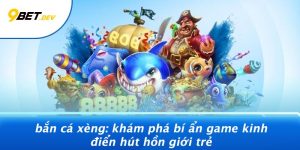 Bắn Cá Xèng: Khám Phá Bí Ẩn Game Kinh Điển Hút Hồn Giới Trẻ