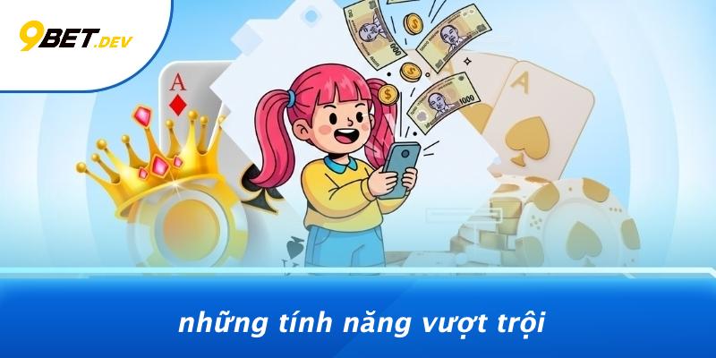 Những Tính Năng Vượt Trội