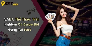 SABA Thể Thao: Trải Nghiệm Cá Cược Sôi Động Tại 9bet