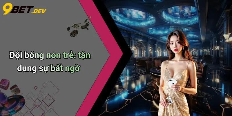 Đội bóng non trẻ: tận dụng sự bất ngờ