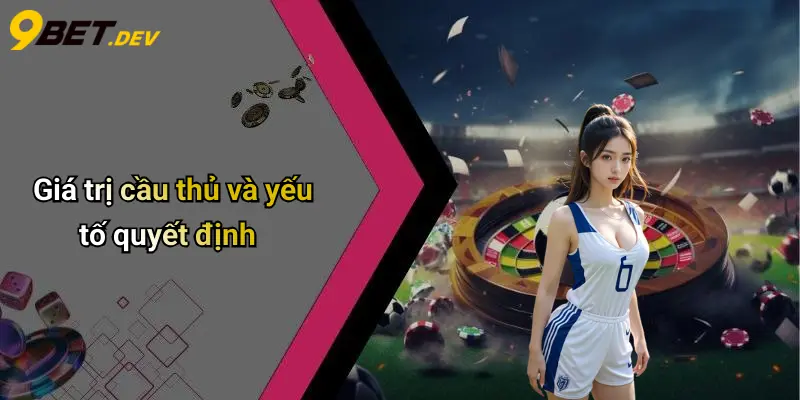 Giá trị cầu thủ và yếu tố quyết định