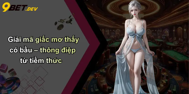 Giải mã giấc mơ thấy có bầu – thông điệp từ tiềm thức