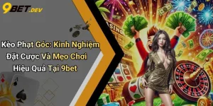 Kèo Phạt Góc: Kinh Nghiệm Đặt Cược Và Mẹo Chơi Hiệu Quả Tại 9bet