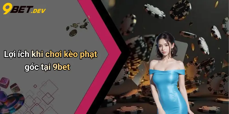 Lợi ích khi chơi kèo phạt góc tại 9bet