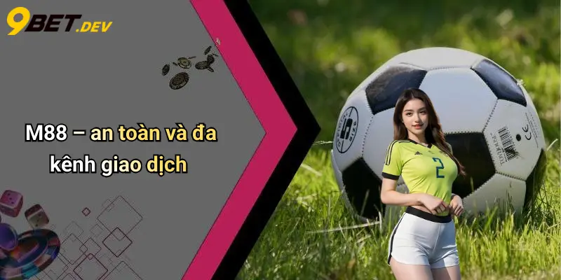 Top 10 Nhà Cái Thể Thao: Bảng Xếp Hạng Hot, Gợi Ý 9bet 4 M88 – an toàn và đa kênh giao dịch
