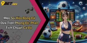 Mẹo Soi Kèo Bóng Đá Dựa Trên Phong Độ: Phân Tích Chuẩn Cá Độ