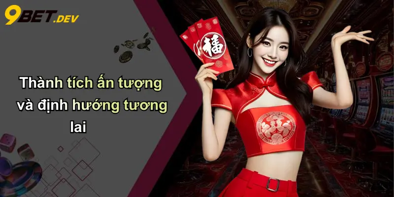 Thành tích ấn tượng và định hướng tương lai