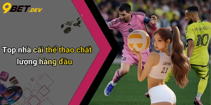 Top 10 Nhà Cái Thể Thao: Bảng Xếp Hạng Hot, Gợi Ý 9bet 3 Top nhà cái thể thao chất lượng hàng đầu
